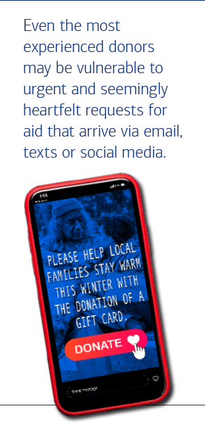 Even the most experienced donors may be vulnerable to urgent and seemingly heartfelt requests for aid arriving via email, texts or social media.